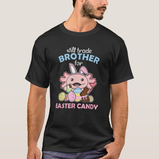 will Trade Brother for Easter Candy cute Axolotl  T-Shirt (Vorderseite)