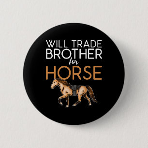 Will Trade Brother for Horse - Funny Horse Lover Button