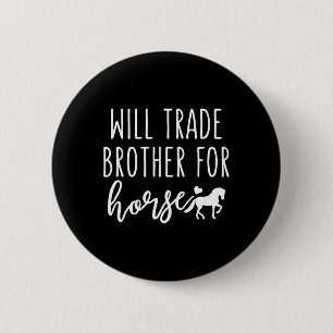 Will Trade Brother for Horse Funny Horse Lover Equ Button