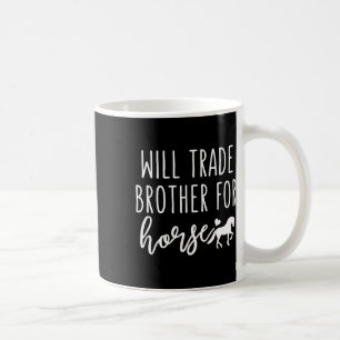 Will Trade Brother for Horse Funny Horse Lover Equ Kaffeetasse