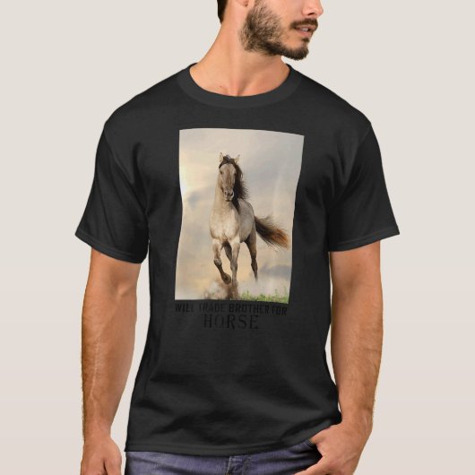 Will Trade Brother for Pferd T-Shirt (Vorderseite)