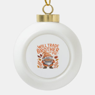 Will Trade Brother for Pie Gnomes Erntedank Day Keramik Kugel-Ornament