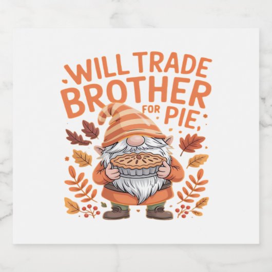 Will Trade Brother for Pie Gnomes Erntedank Day Schaumweinetikett (Einzelnes Label)