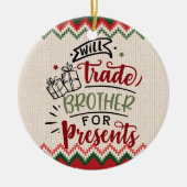 Will Trade Brother for Presence - Funny Christmas Keramik Ornament (Vorne)