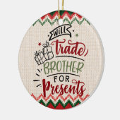 Will Trade Brother for Presence - Funny Christmas Keramik Ornament (Links)