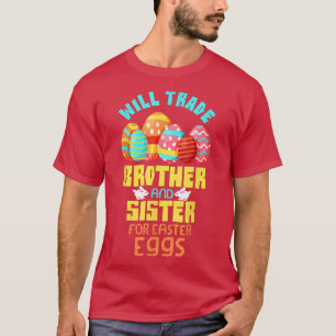 Will Trade Brother & Sister for Easter Eggs Chocol T-Shirt