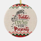 Will Trade Cousin for Presents - Funny Christmas Keramik Ornament (Vorne)