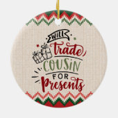 Will Trade Cousin for Presents - Funny Christmas Keramik Ornament (Hinten)