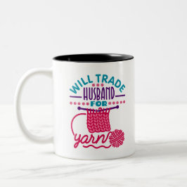 Will Trade Husband for Yarn Funny Knitter Crochet Zweifarbige Tasse
