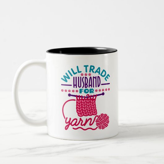 Will Trade Husband for Yarn Funny Knitter Crochet Zweifarbige Tasse (Links)