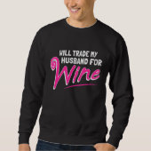 Will Trade My Husband For Wine Sweatshirt (Vorderseite)