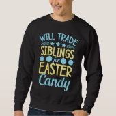 Will Trade Siblings For Easter Candy Sister Brothe Sweatshirt (Vorderseite)