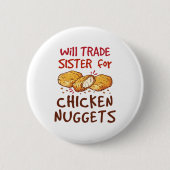 Will Trade Sister for Chicken Nuggets Nugget Lover Button (Vorderseite)