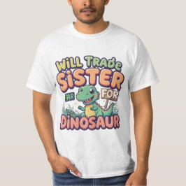 Will Trade Sister for Dinosaur - Funny Kid's Desig T-Shirt