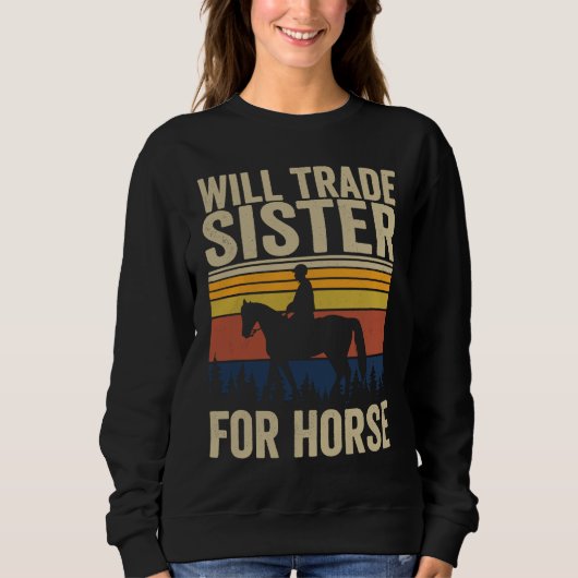 Will Trade Sister For Horse  Horses Sister Sweatshirt (Vorderseite)