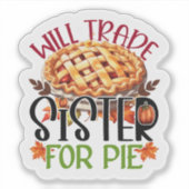 Will Trade Sister for Pie Aufkleber (Vorderseite)