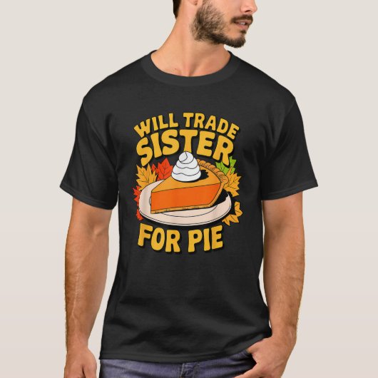 Will Trade Sister For Pie Funny Fall Family Thanks T-Shirt (Vorderseite)