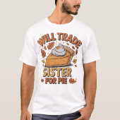 Will Trade Sister for Pie Savage Sibling T-Shirt (Vorderseite)