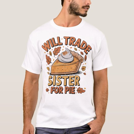Will Trade Sister for Pie Savage Sibling  T-Shirt (Vorderseite)