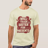 Will Trade Sister for Presents Funny Christmas Sib T-Shirt (Vorderseite)