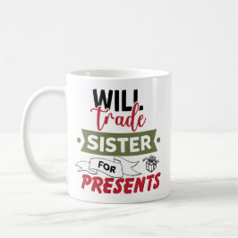 Will Trade Sister For Presents Kaffeetasse