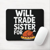Will Trade Sister For Turkey Funny Thanksgiving Di Mousepad (Mit Mouse)