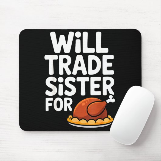 Will Trade Sister For Turkey Funny Thanksgiving Di Mousepad (Mit Mouse)