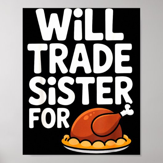 Will Trade Sister For Turkey Funny Thanksgiving Di Poster (Vorne)
