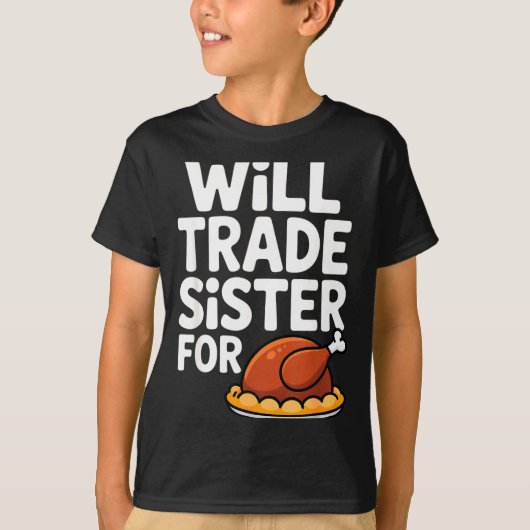 Will Trade Sister For Turkey Funny Thanksgiving Di T-Shirt (Vorderseite)