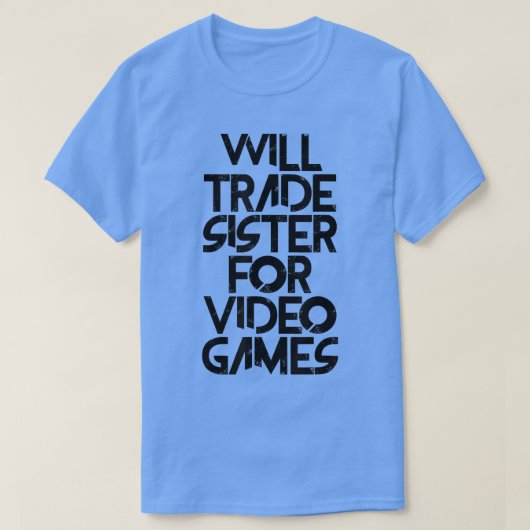 Will Trade Sister of Video Games  T-Shirt (Design vorne)
