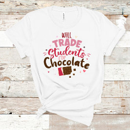 Will Trade Students for Chocolate Funny Valentine T-Shirt