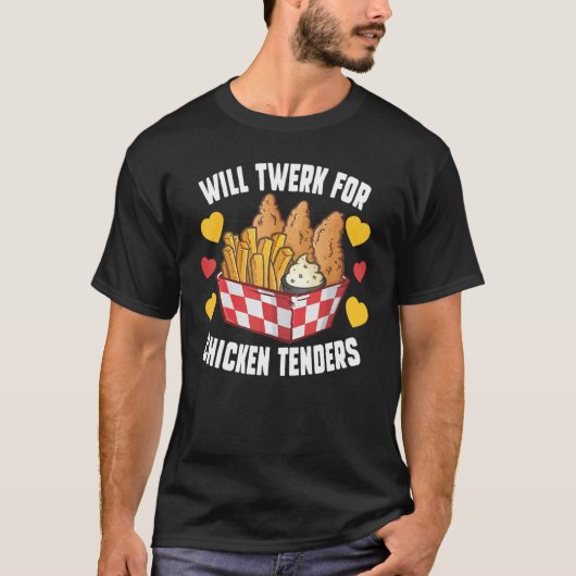 Will Twerk for Chicken Tenders Fricken Chicken T-Shirt (Vorderseite)