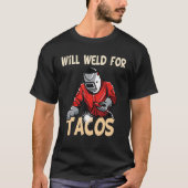 Will Weld für Tacos Welder Funny Sprichwort Weldin T-Shirt (Vorderseite)
