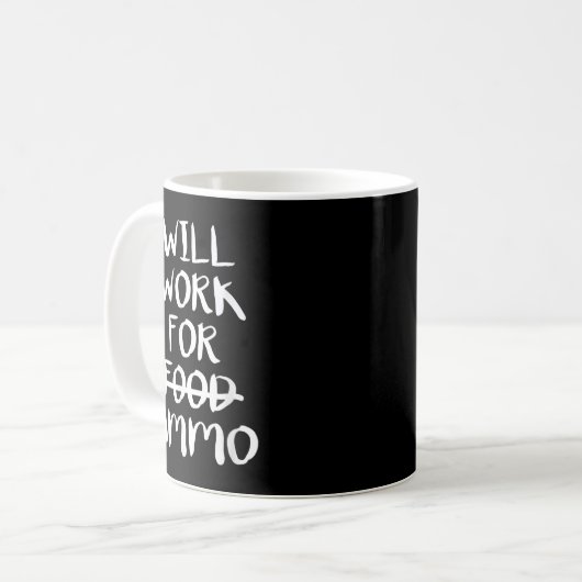 Will Work For Ammo Kaffeetasse (Vorderseite Links)