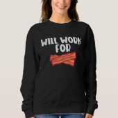 Will Work For Bacon  2 Sweatshirt (Vorderseite)