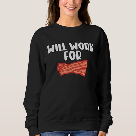 Will Work For Bacon  2 Sweatshirt (Vorderseite)