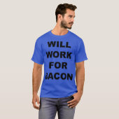 Will Work For bacon Funny Bacon Lovers Gift T-Shirt (Vorne ganz)