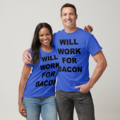 Will Work For bacon Funny Bacon Lovers Gift T-Shirt (Unisex)