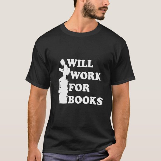 Will Work for Books   Reading Literature Books   T-Shirt (Vorderseite)