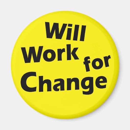 Will Work for Change - Political Activism Design Magnet (Vorne)