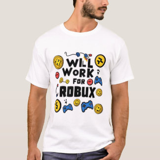 Will Work for ROBUX Funny Gaming Blockchain Token  T-Shirt