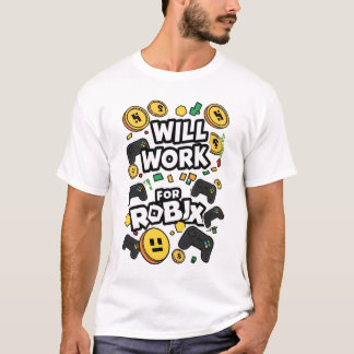 Will Work for ROBUX Funny Gaming Blockchain Token  T-Shirt