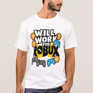 Will Work for ROBUX Funny Gaming Blockchain Token  T-Shirt