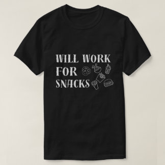 Will Work for Snacks - Funny Food Lover Design T-Shirt
