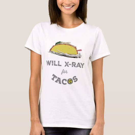Will X-Ray für Tacos: Krasser Tech-Spaß T-Shirt (Vorderseite)