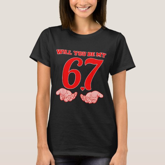 Will You Be My 67 Funny Six Seven Hands Meme Valen T-Shirt (Vorderseite)
