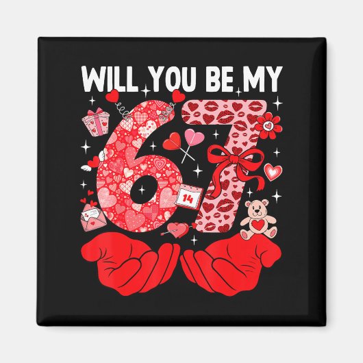 Will You Be My Valentine Six Seven Funny Meme 6 7  Magnet (Vorne)
