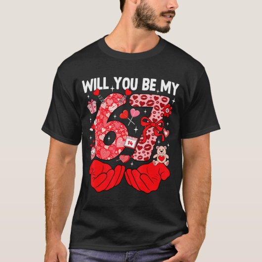 Will You Be My Valentine Six Seven Funny Meme 6 7 T-Shirt (Vorderseite)