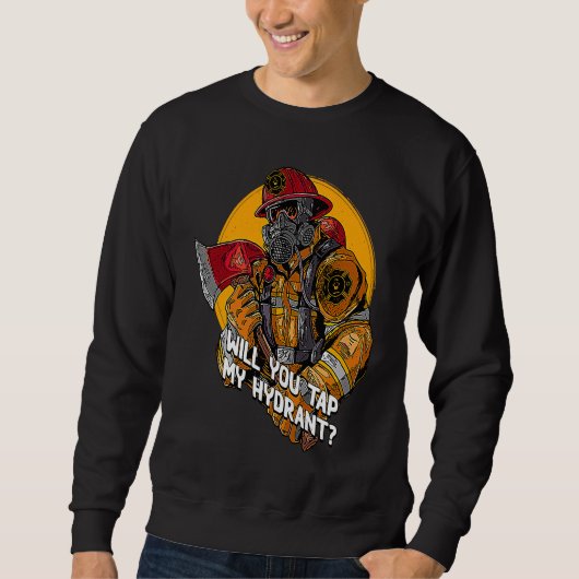 Will You Tap My Hydrant  Firefighter Humor Fireman Sweatshirt (Vorderseite)