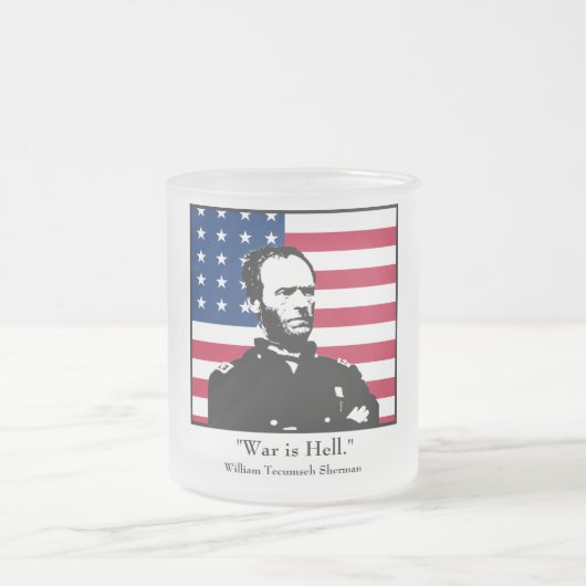 William Sherman - "Krieg ist Hölle. " Mattglastasse (Mittel)